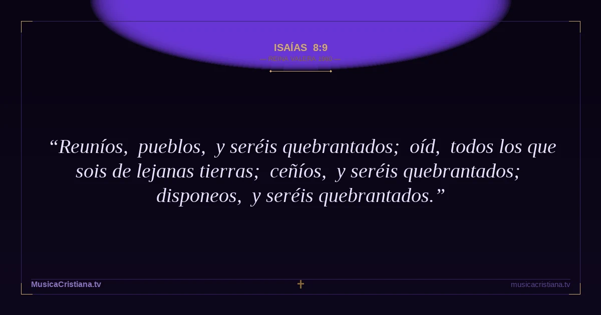 Isaías 8:9 — Biblia Reina Valera 1960 — MusicaCristiana.tv