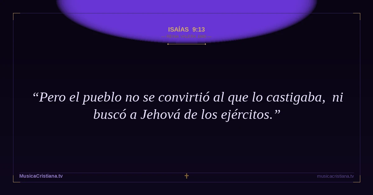 Isaías 9:13 — Biblia Reina Valera 1960 — MusicaCristiana.tv