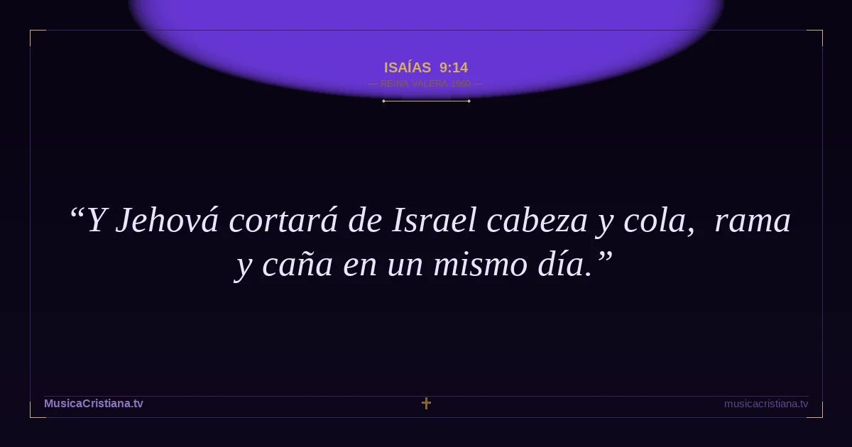 Isaías 9:14 — Biblia Reina Valera 1960 — MusicaCristiana.tv