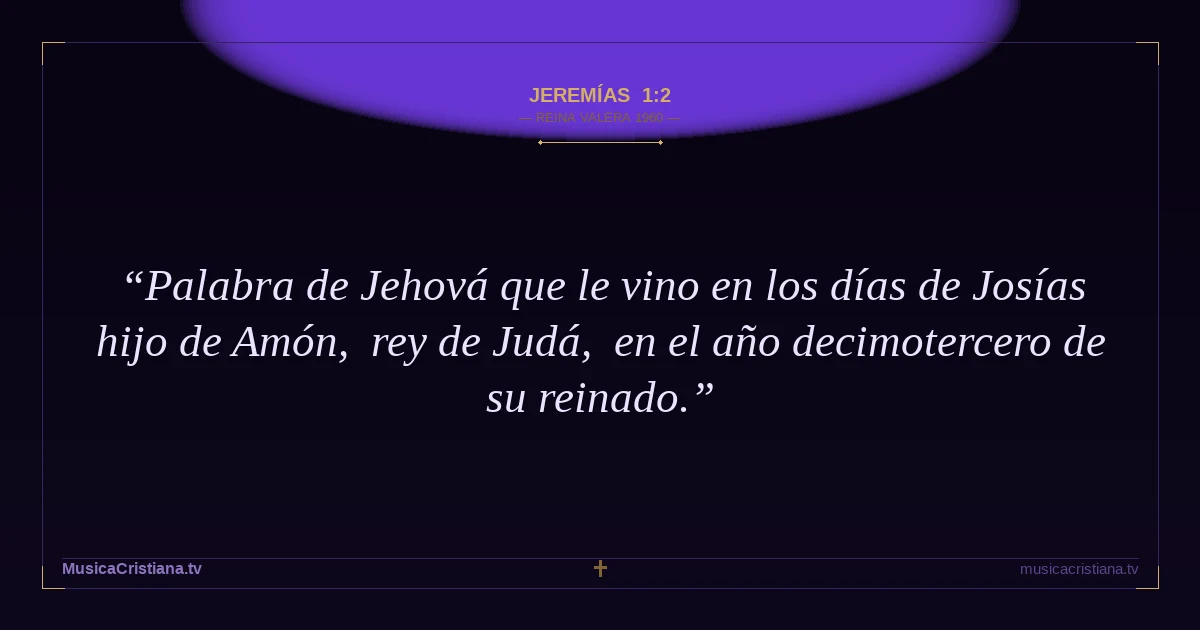 Jeremías 1:2 — Biblia Reina Valera 1960 — MusicaCristiana.tv
