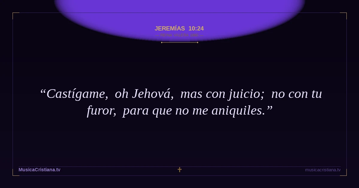 Jeremías 10:24 — Biblia Reina Valera 1960 — MusicaCristiana.tv