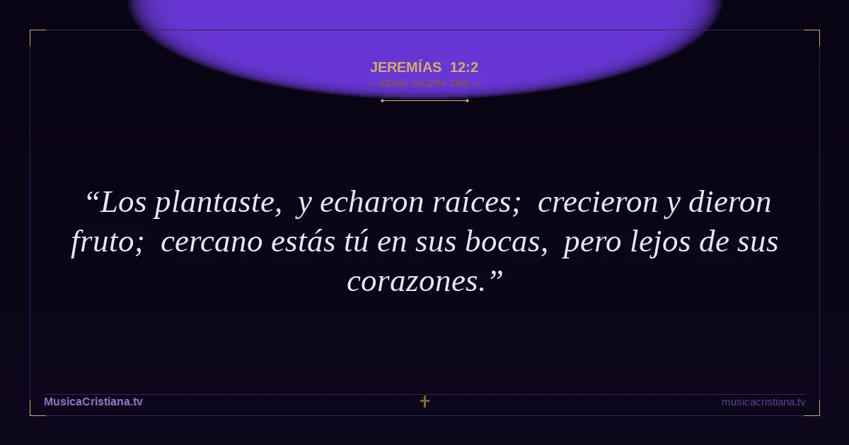 Jeremías 12:2 — Biblia Reina Valera 1960 — MusicaCristiana.tv