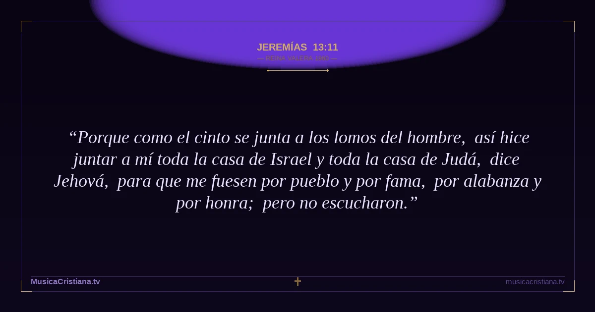 Jeremías 13:11 — Biblia Reina Valera 1960 — MusicaCristiana.tv