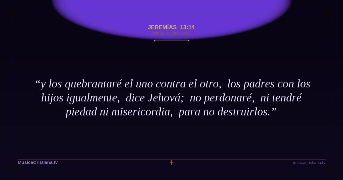Jeremías 13:14 — Biblia Reina Valera 1960 — MusicaCristiana.tv