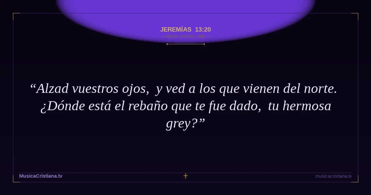 Jeremías 13:20 — Biblia Reina Valera 1960 — MusicaCristiana.tv