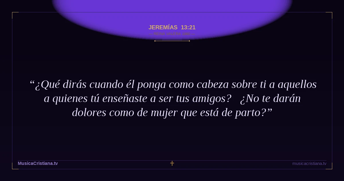 Jeremías 13:21 — Biblia Reina Valera 1960 — MusicaCristiana.tv