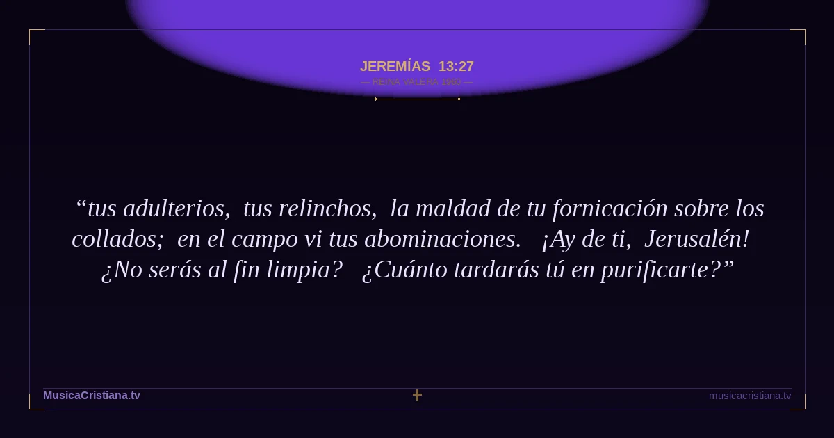 Jeremías 13:27 — Biblia Reina Valera 1960 — MusicaCristiana.tv