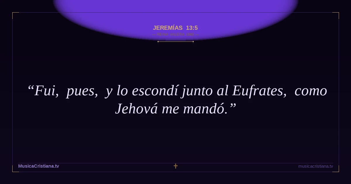 Jeremías 13:5 — Biblia Reina Valera 1960 — MusicaCristiana.tv