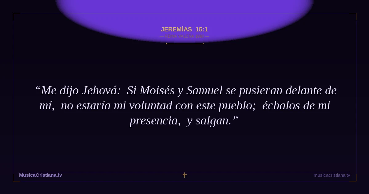 Jeremías 15:1 — Biblia Reina Valera 1960 — MusicaCristiana.tv