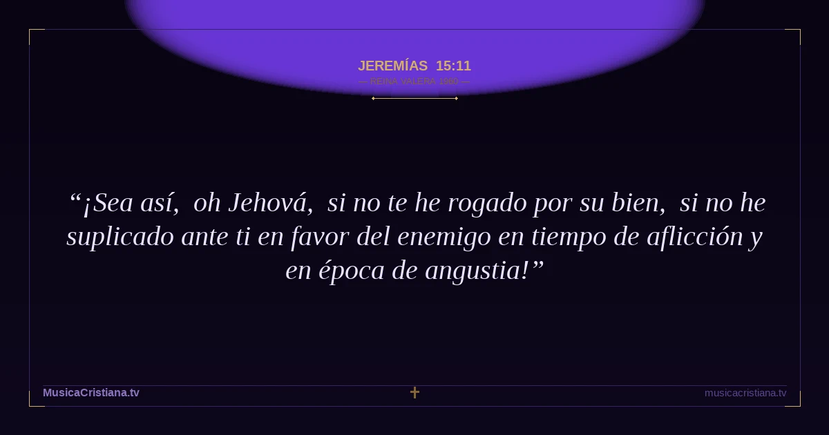 Jeremías 15:11 — Biblia Reina Valera 1960 — MusicaCristiana.tv
