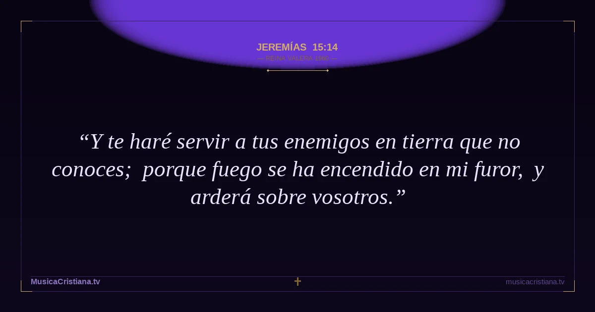Jeremías 15:14 — Biblia Reina Valera 1960 — MusicaCristiana.tv