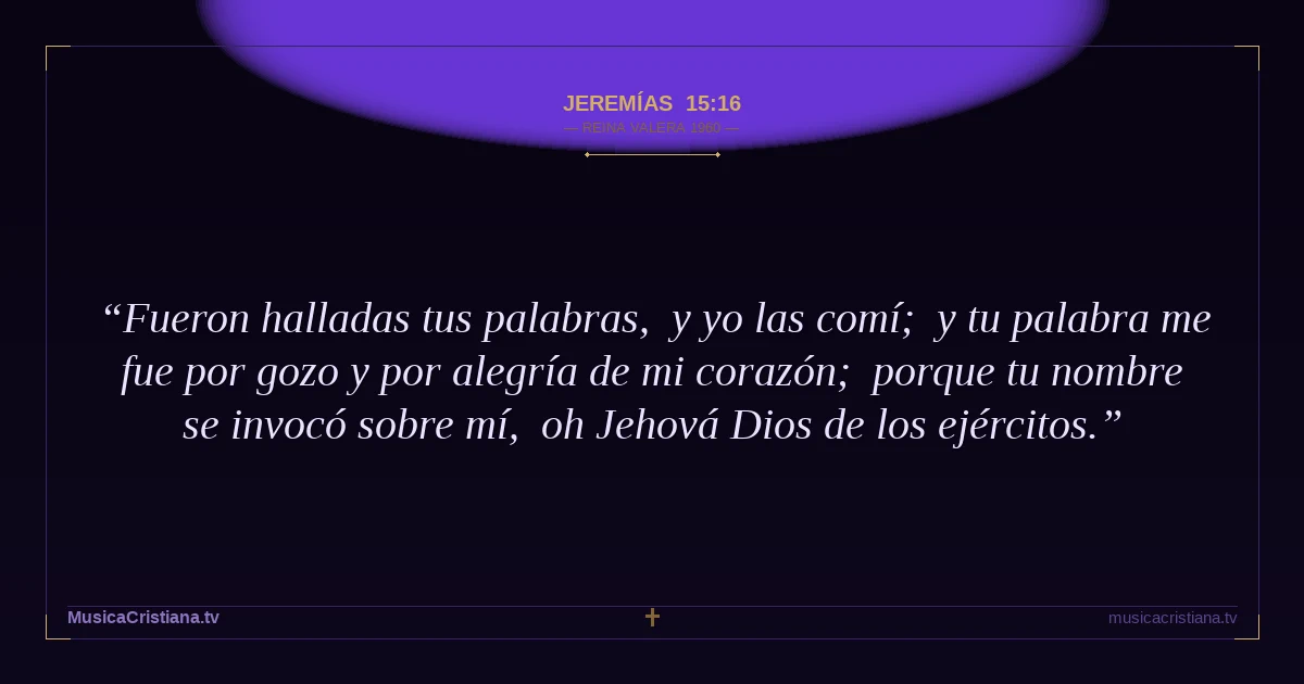 Jeremías 15:16 — Biblia Reina Valera 1960 — MusicaCristiana.tv