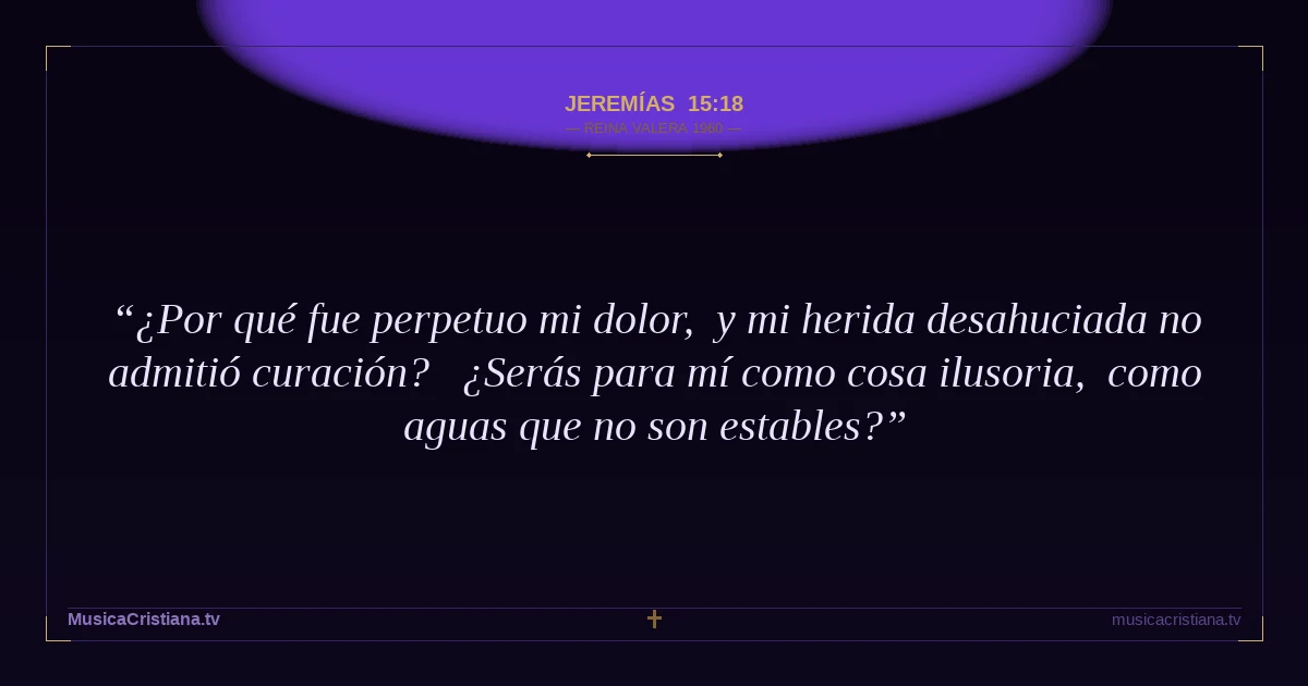 Jeremías 15:18 — Biblia Reina Valera 1960 — MusicaCristiana.tv