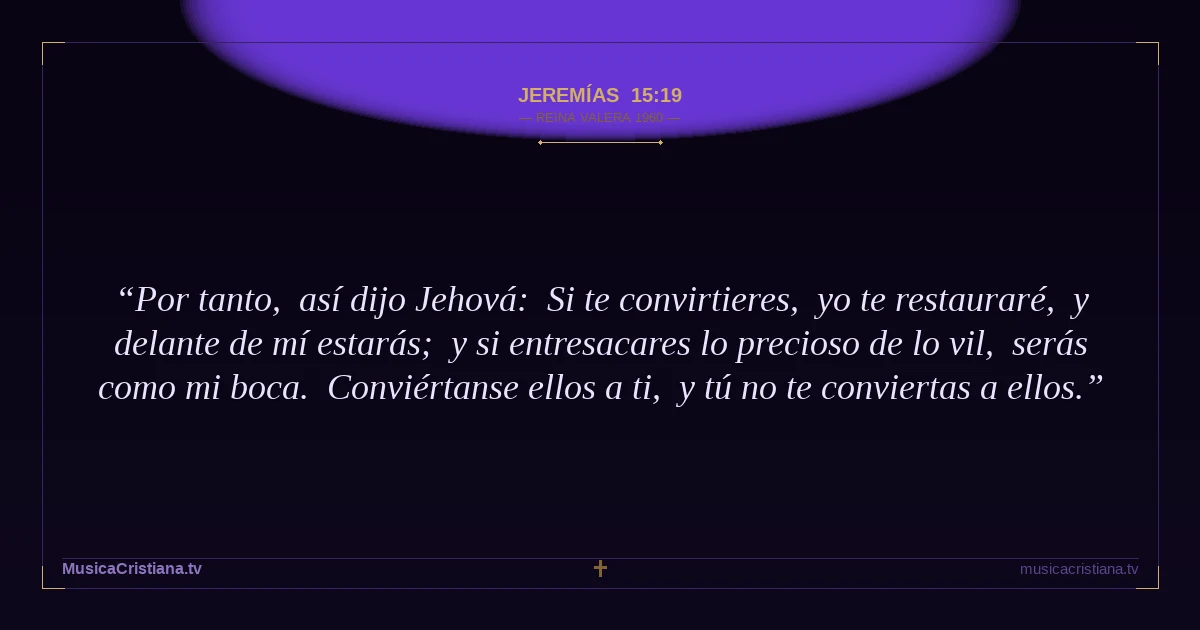 Jeremías 15:19 — Biblia Reina Valera 1960 — MusicaCristiana.tv