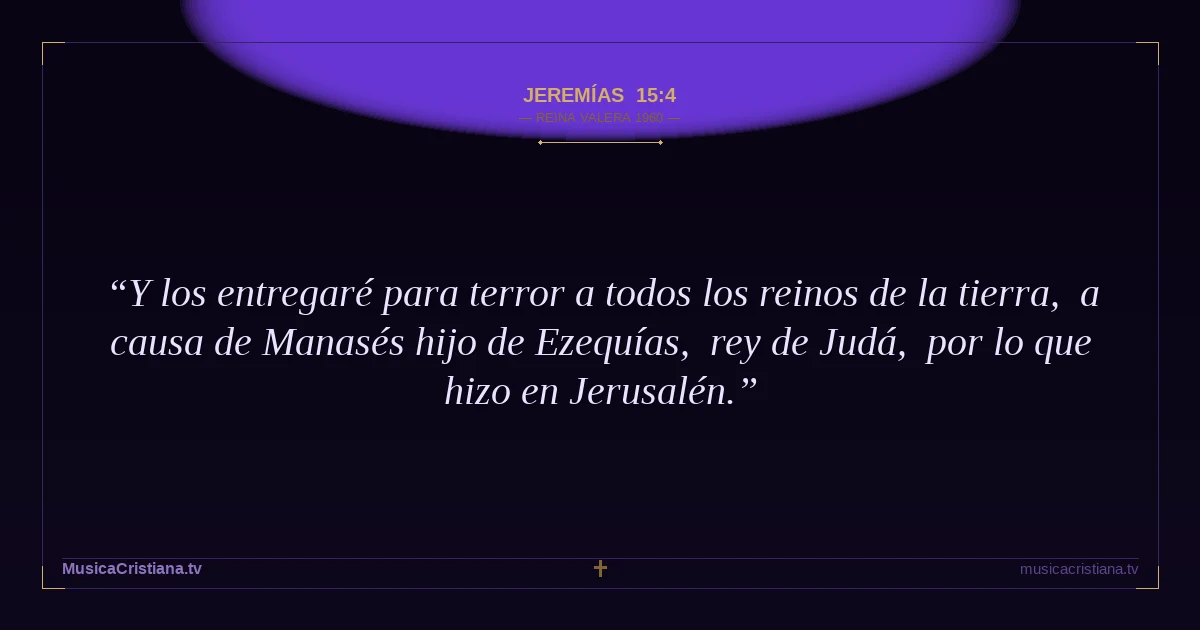Jeremías 15:4 — Biblia Reina Valera 1960 — MusicaCristiana.tv