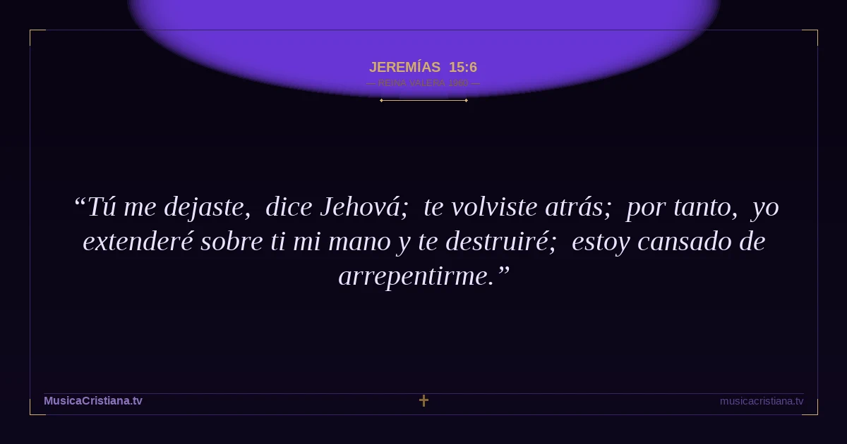 Jeremías 15:6 — Biblia Reina Valera 1960 — MusicaCristiana.tv