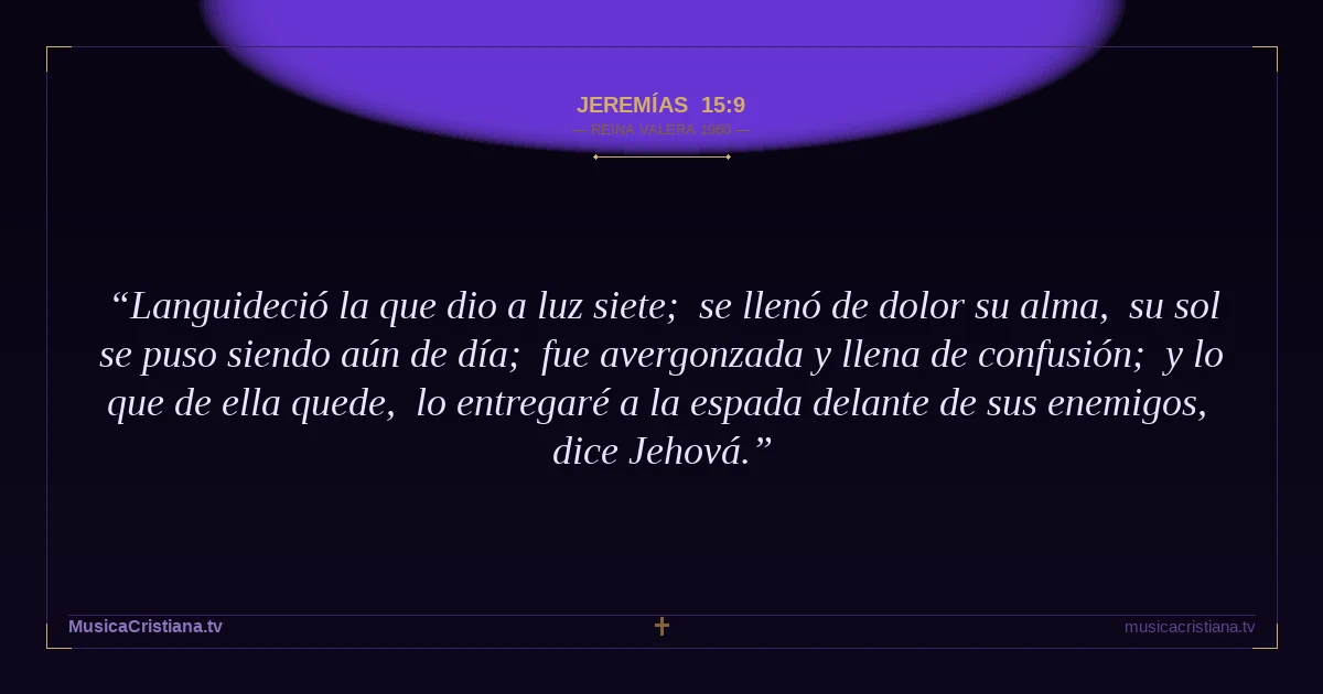 Jeremías 15:9 — Biblia Reina Valera 1960 — MusicaCristiana.tv
