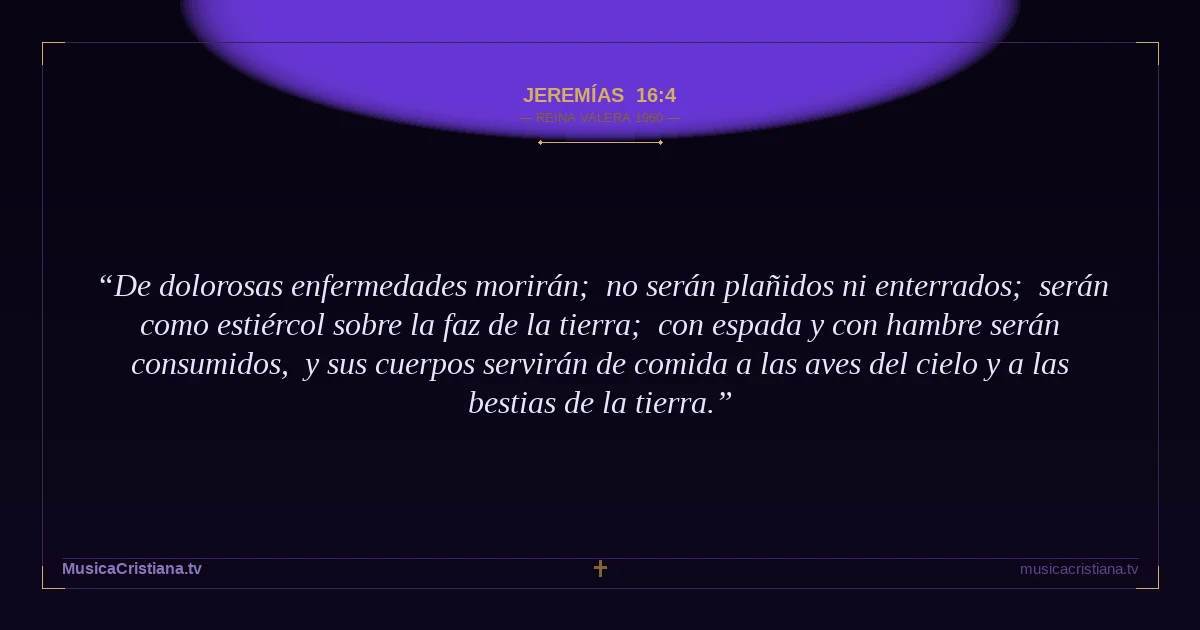 Jeremías 16:4 — Biblia Reina Valera 1960 — MusicaCristiana.tv