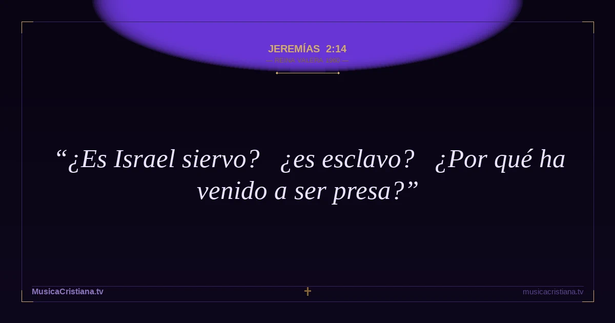 Jeremías 2:14 — Biblia Reina Valera 1960 — MusicaCristiana.tv