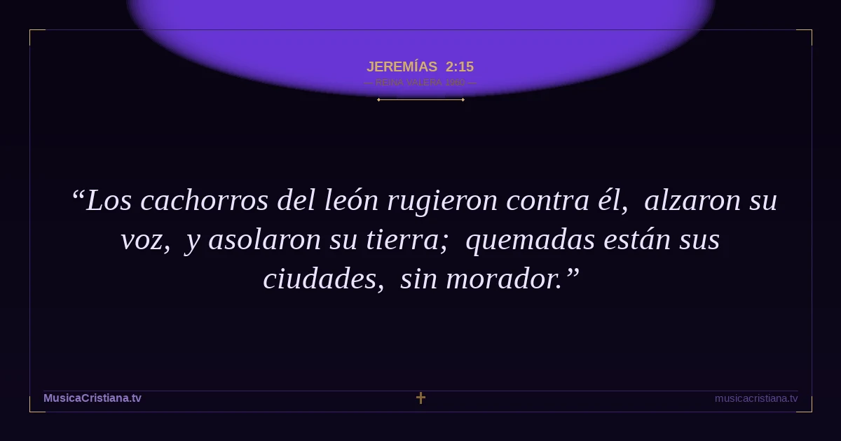 Jeremías 2:15 — Biblia Reina Valera 1960 — MusicaCristiana.tv