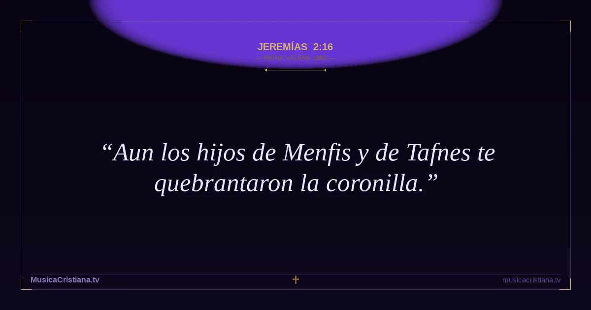 Jeremías 2:16 — Biblia Reina Valera 1960 — MusicaCristiana.tv