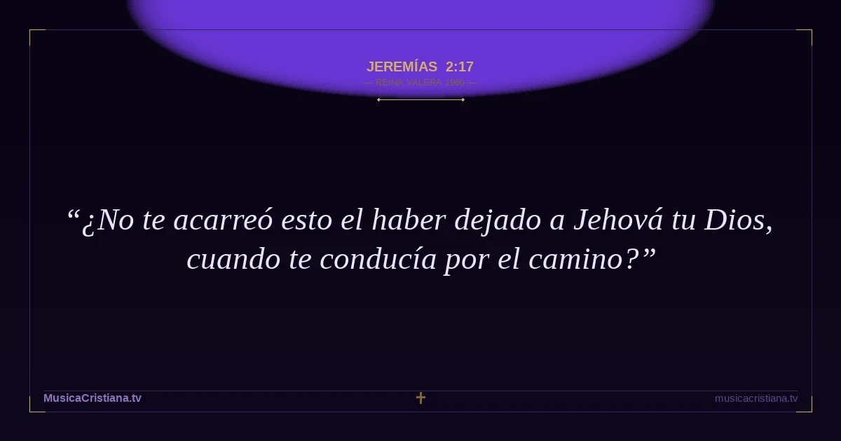 Jeremías 2:17 — Biblia Reina Valera 1960 — MusicaCristiana.tv