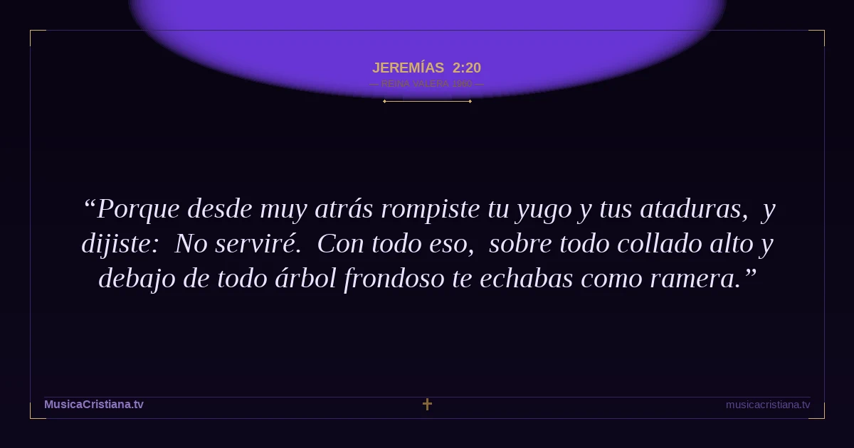 Jeremías 2:20 — Biblia Reina Valera 1960 — MusicaCristiana.tv
