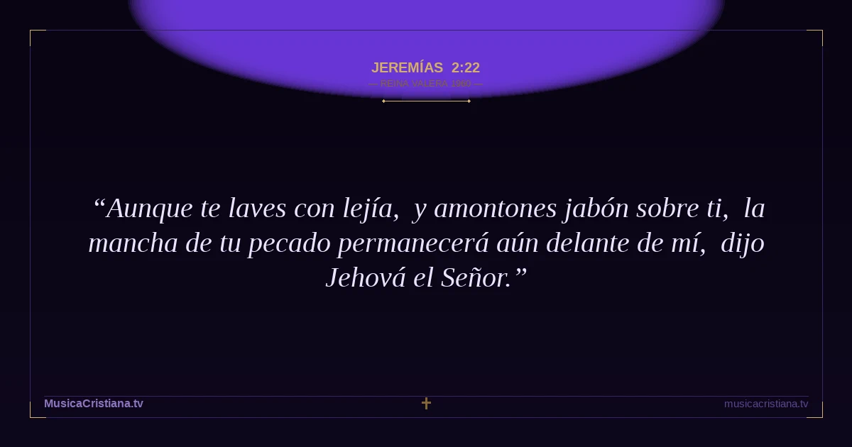 Jeremías 2:22 — Biblia Reina Valera 1960 — MusicaCristiana.tv