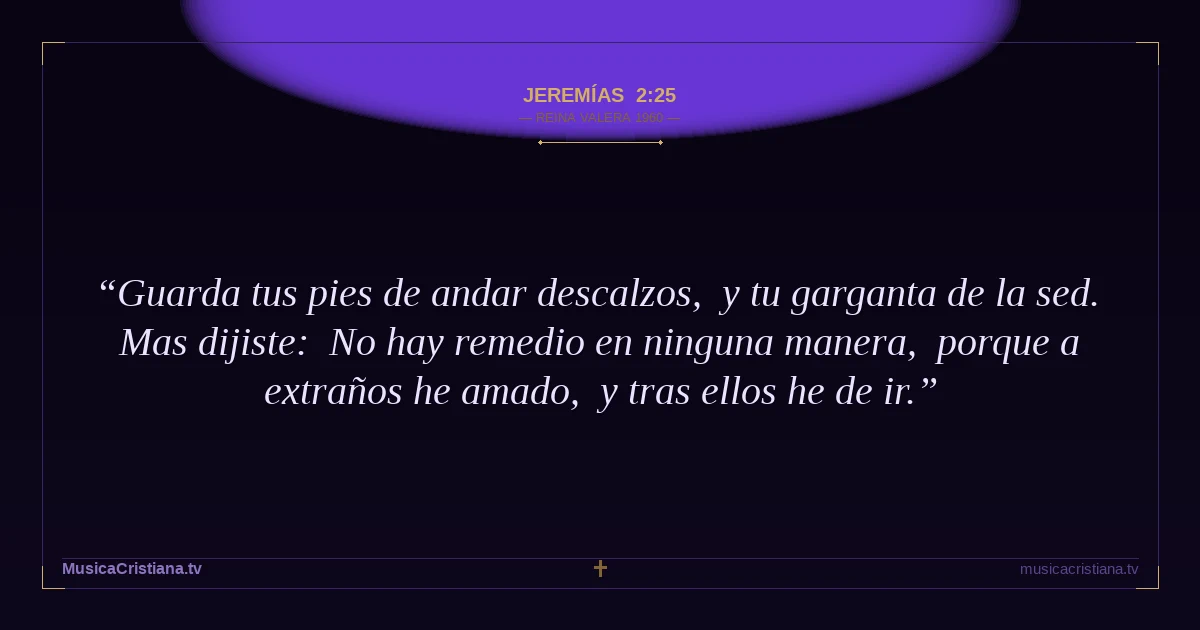 Jeremías 2:25 — Biblia Reina Valera 1960 — MusicaCristiana.tv