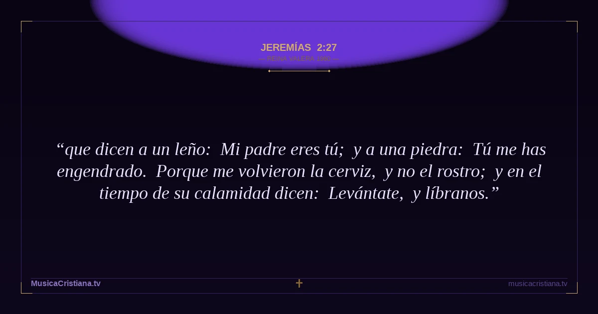 Jeremías 2:27 — Biblia Reina Valera 1960 — MusicaCristiana.tv
