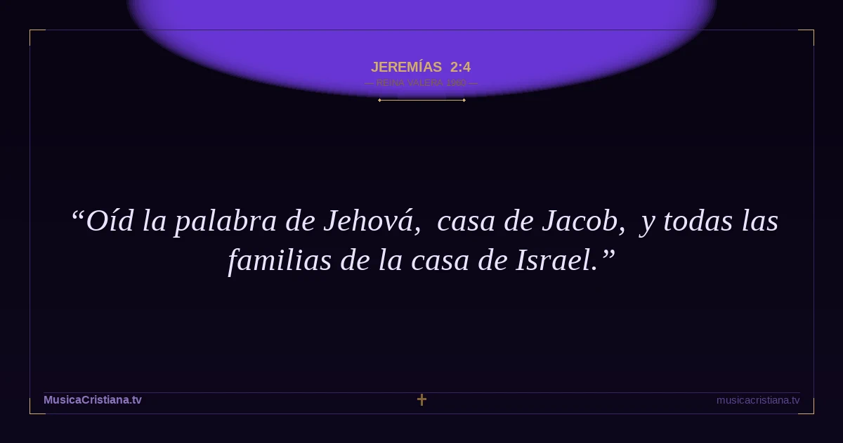 Jeremías 2:4 — Biblia Reina Valera 1960 — MusicaCristiana.tv