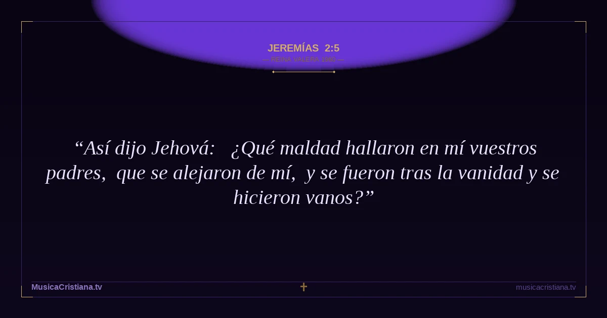 Jeremías 2:5 — Biblia Reina Valera 1960 — MusicaCristiana.tv