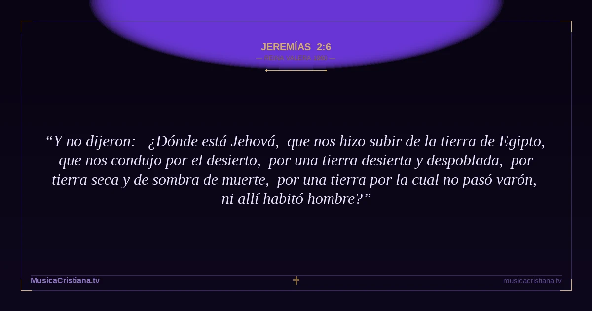 Jeremías 2:6 — Biblia Reina Valera 1960 — MusicaCristiana.tv