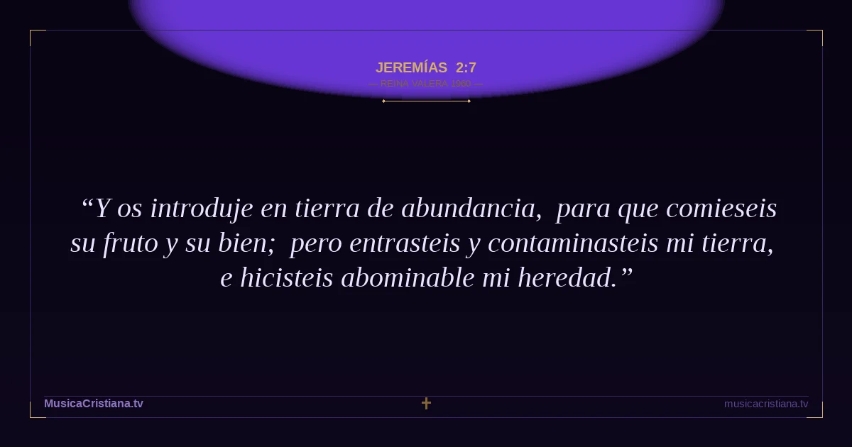 Jeremías 2:7 — Biblia Reina Valera 1960 — MusicaCristiana.tv