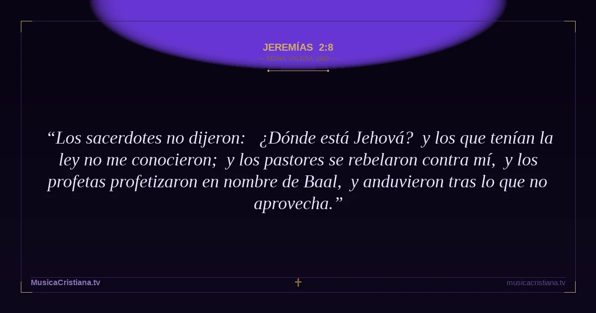 Jeremías 2:8 — Biblia Reina Valera 1960 — MusicaCristiana.tv