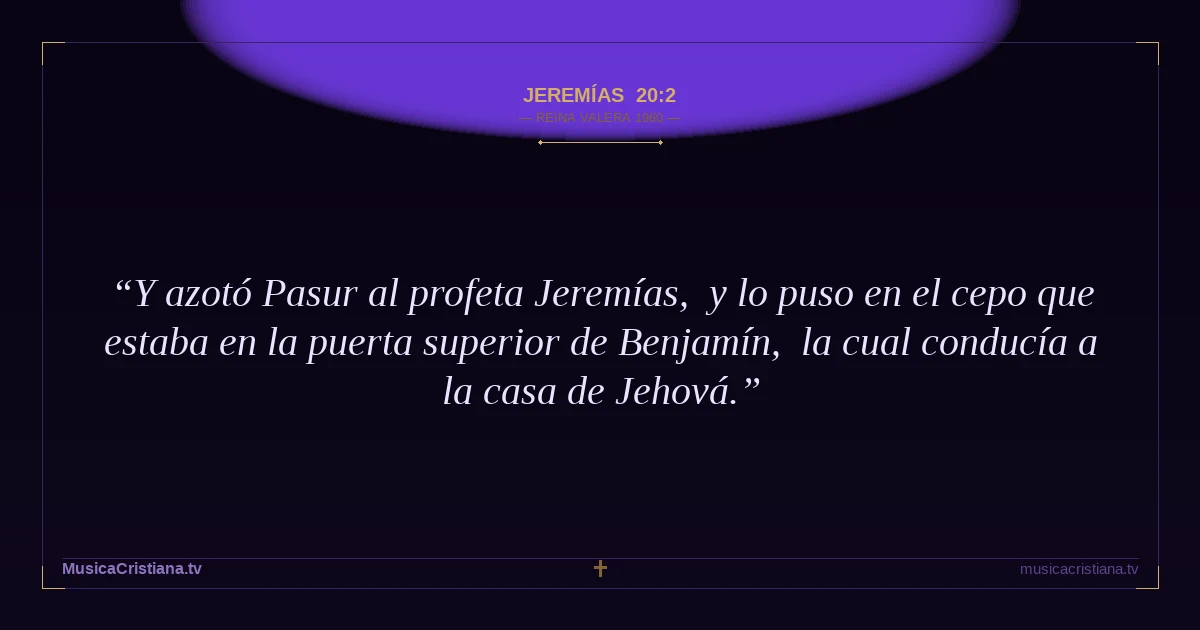 Jeremías 20:2 — Biblia Reina Valera 1960 — MusicaCristiana.tv