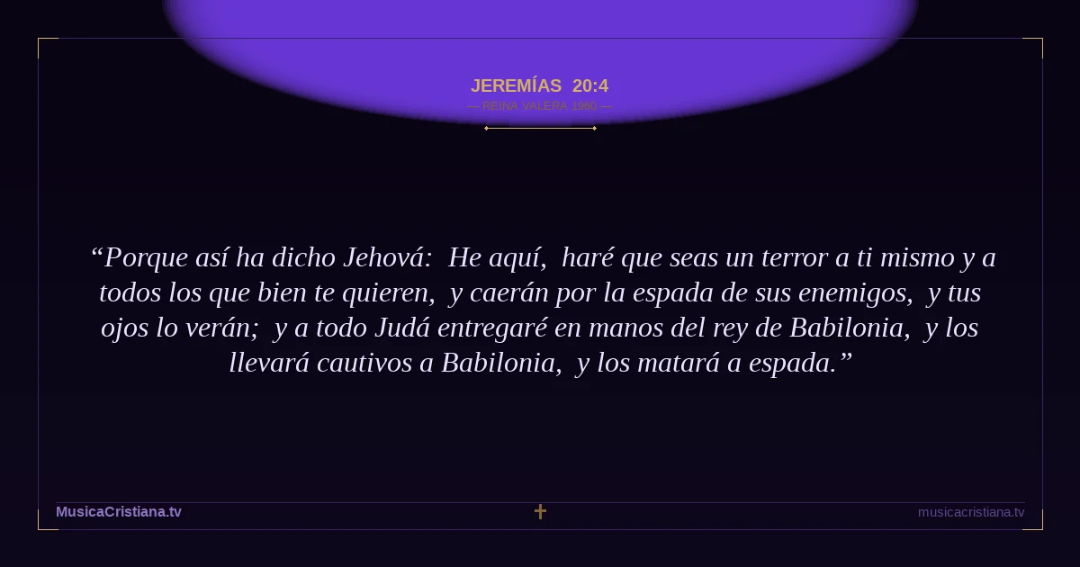 Jeremías 20:4 — Biblia Reina Valera 1960 — MusicaCristiana.tv
