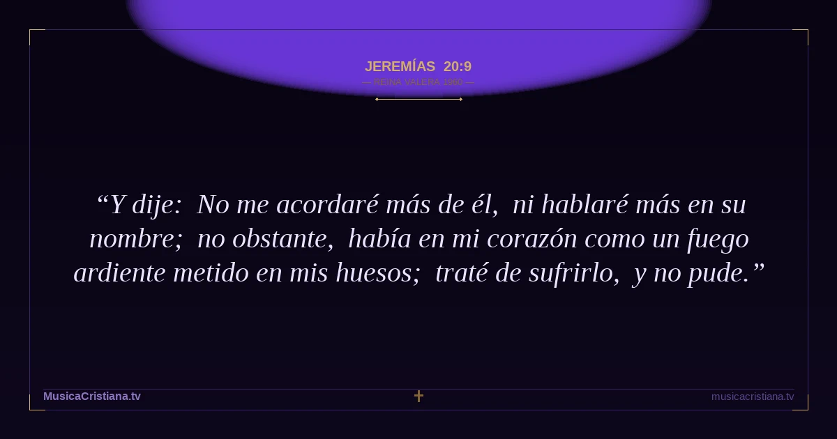 Jeremías 20:9 — Biblia Reina Valera 1960 — MusicaCristiana.tv