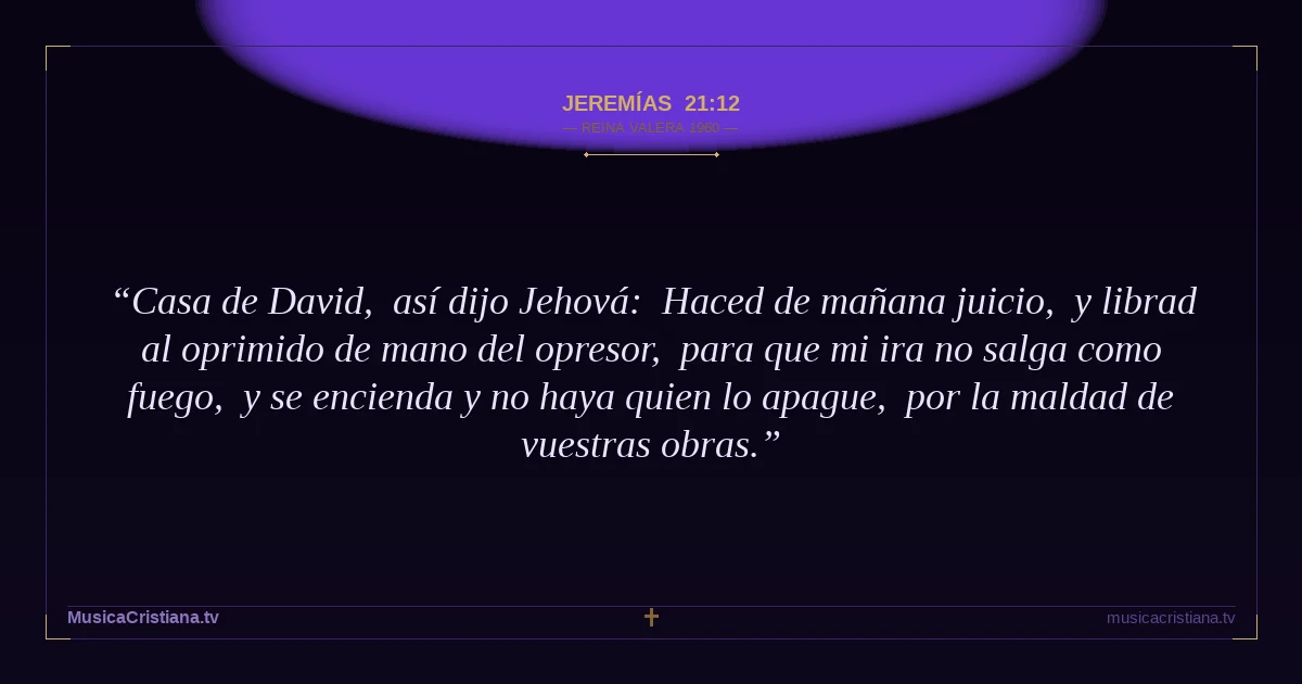 Jeremías 21:12 — Biblia Reina Valera 1960 — MusicaCristiana.tv