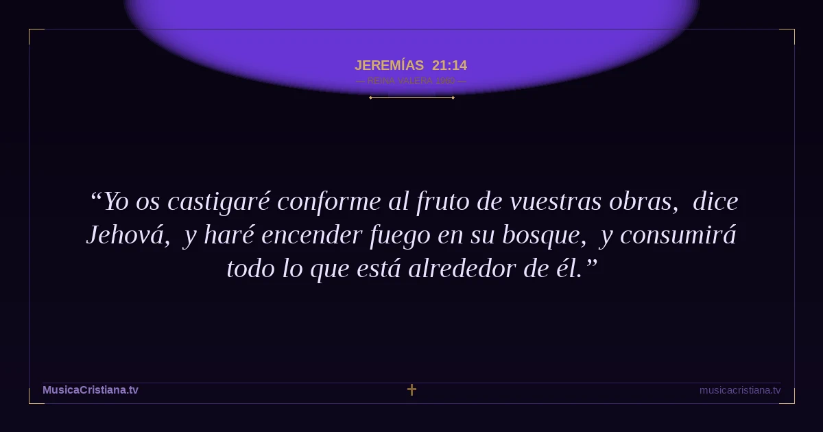 Jeremías 21:14 — Biblia Reina Valera 1960 — MusicaCristiana.tv