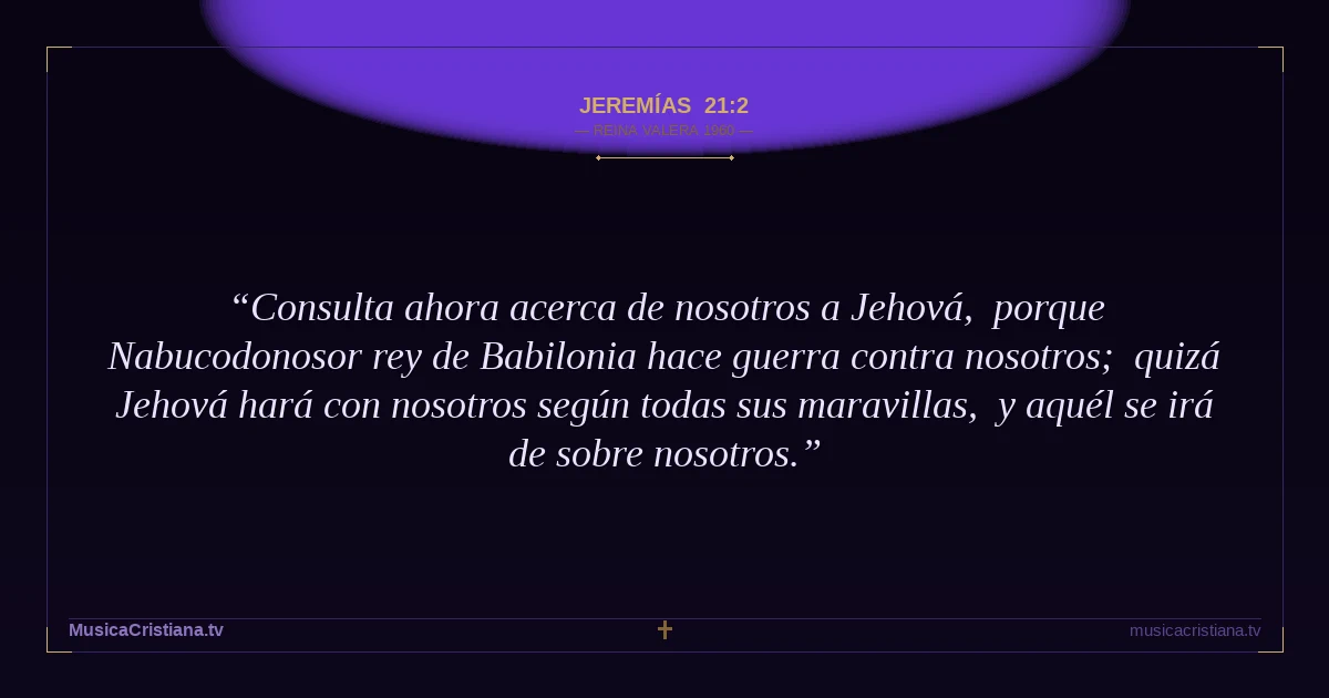 Jeremías 21:2 — Biblia Reina Valera 1960 — MusicaCristiana.tv