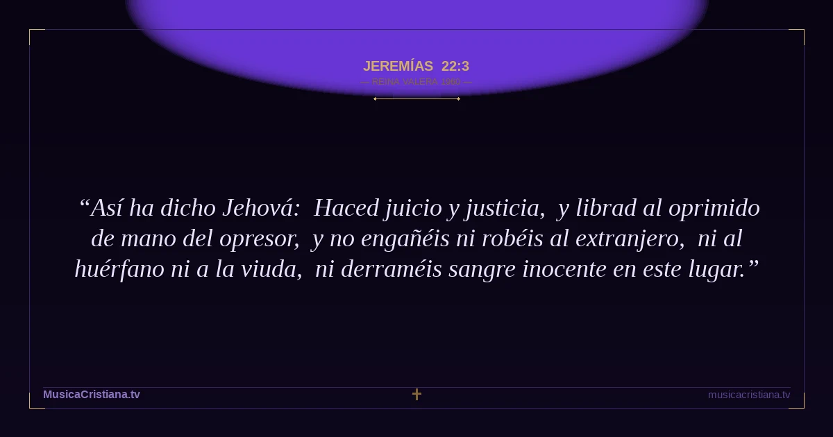 Jeremías 22:3 — Biblia Reina Valera 1960 — MusicaCristiana.tv