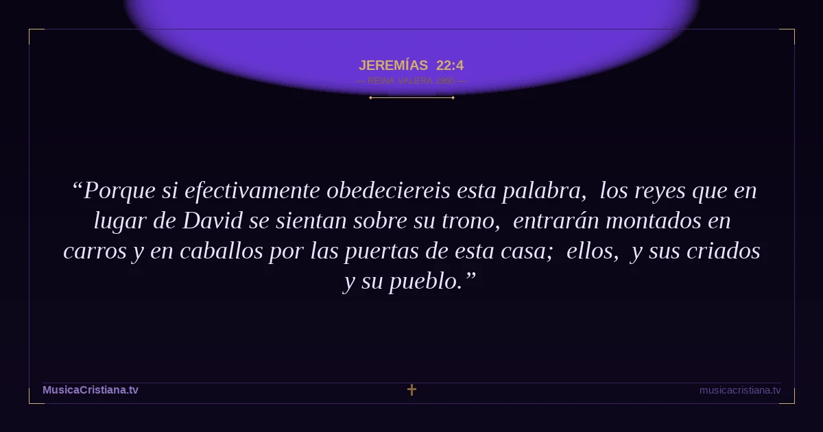 Jeremías 22:4 — Biblia Reina Valera 1960 — MusicaCristiana.tv