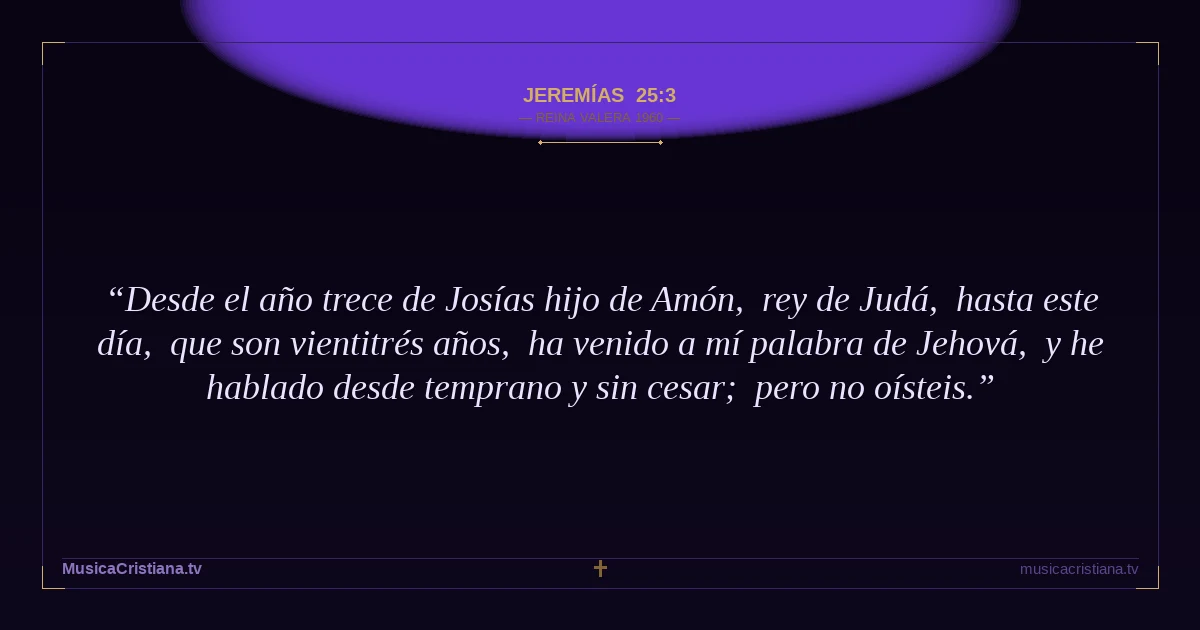 Jeremías 25:3 — Biblia Reina Valera 1960 — MusicaCristiana.tv