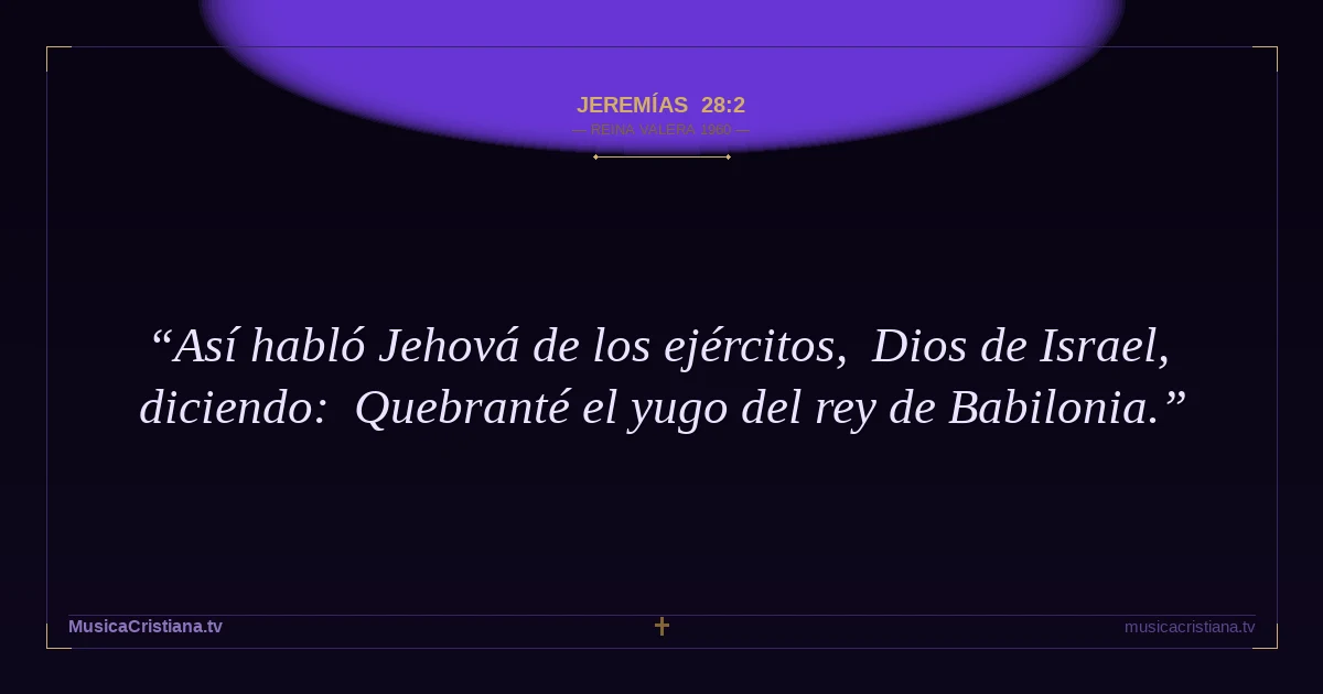 Jeremías 28:2 — Biblia Reina Valera 1960 — MusicaCristiana.tv
