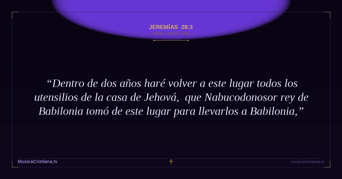 Jeremías 28:3 — Biblia Reina Valera 1960 — MusicaCristiana.tv