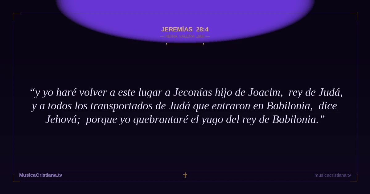 Jeremías 28:4 — Biblia Reina Valera 1960 — MusicaCristiana.tv