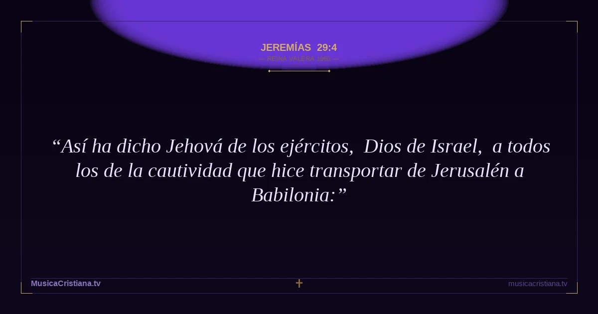 Jeremías 29:4 — Biblia Reina Valera 1960 — MusicaCristiana.tv