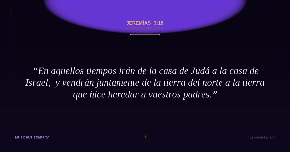 Jeremías 3:18 — Biblia Reina Valera 1960 — MusicaCristiana.tv