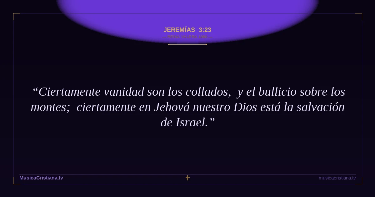 Jeremías 3:23 — Biblia Reina Valera 1960 — MusicaCristiana.tv